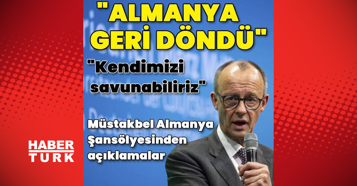Friedrich Merz: Almanya geri döndü