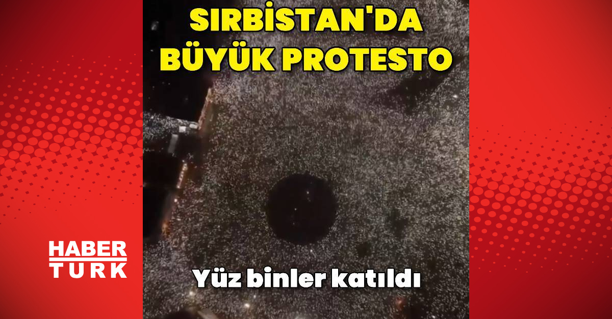 Sırbistan’da yüz binlerce kişi protesto için bir araya geldi